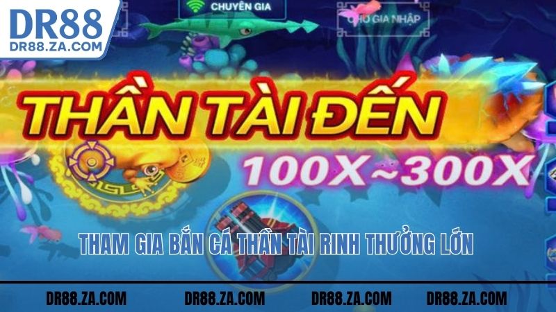 Tham gia bắn cá Thần Tài rinh thưởng lớn