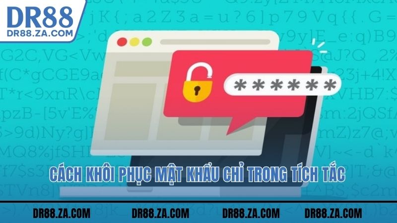 Cách khôi phục mật khẩu chỉ trong tích tắc