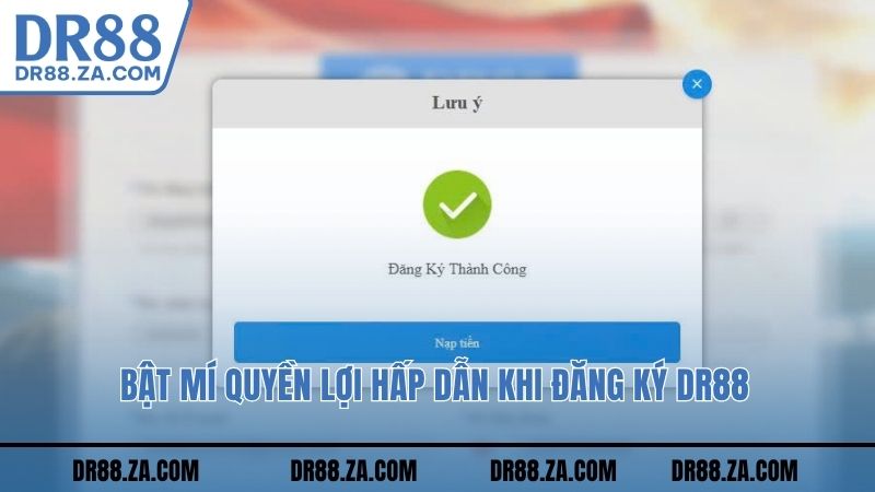 Bật mí quyền lợi hấp dẫn khi đăng ký DR88