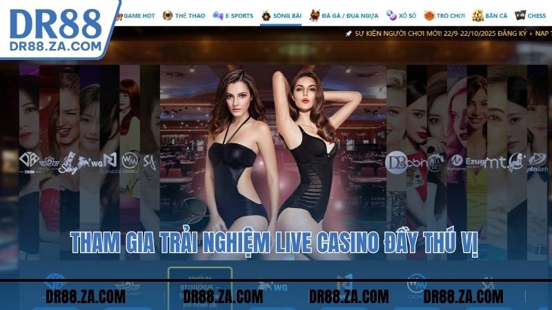 Tham gia trải nghiệm live Casino đầy thú vị