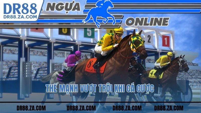 Thế mạnh vượt trội khi cá cược