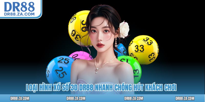 Loại hình xổ số 3D DR88 nhanh chóng hút khách chơi