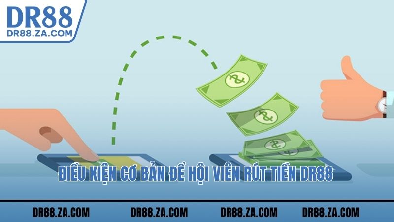 Điều kiện cơ bản để hội viên rút tiền DR88