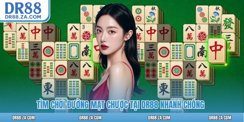 Tìm chơi Đường Mạt Chược tại DR88 nhanh chóng