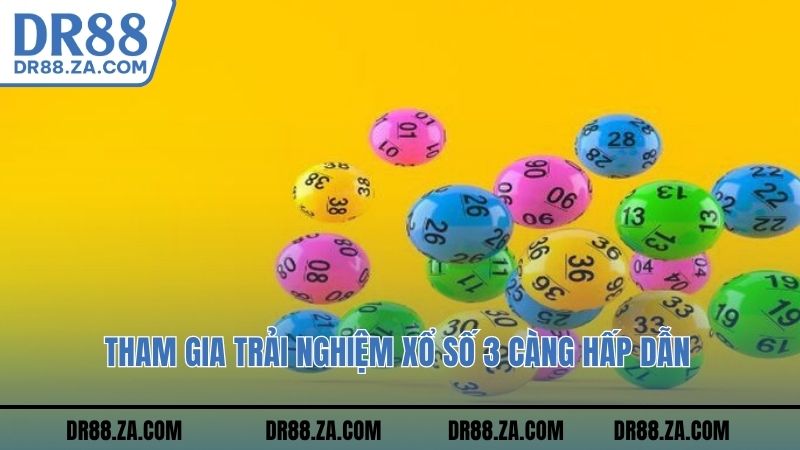 Tham gia trải nghiệm xổ số 3 càng hấp dẫn